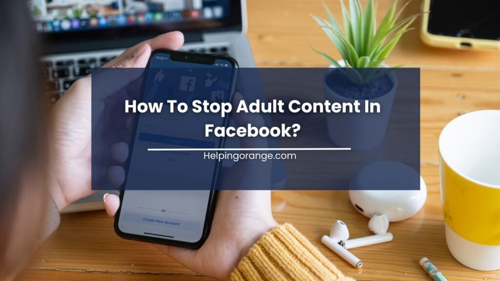 How To Stop Adult Content In Facebook?