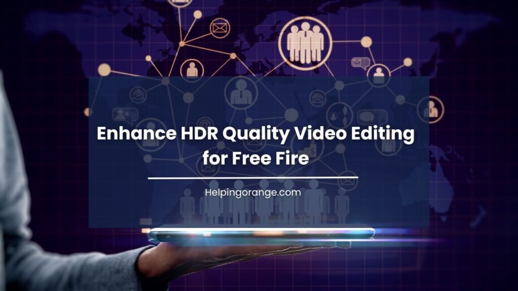 Enhance HDR Quality Video Editing for Free Fire