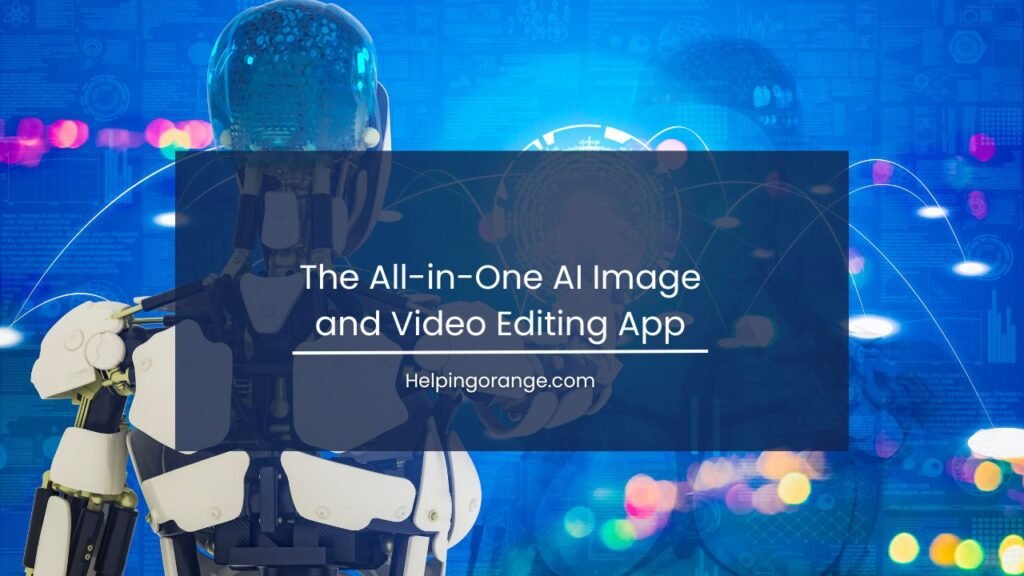 The All-in-One AI Image and Video Editing App