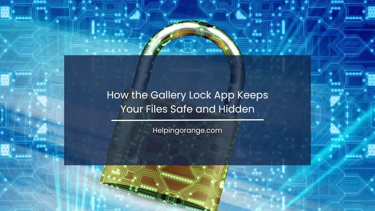 How the Gallery Lock App Keeps Your Files Safe and Hidden